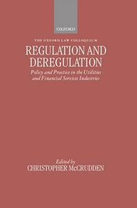 Regulation and Deregulation : Policy and Practice in the Utilities and Financial Services Industries - Christopher McCrudden