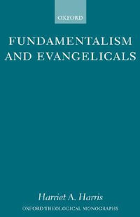 Fundamentalism and Evangelicals : Oxford Theological Monographs - Harriet A. Harris