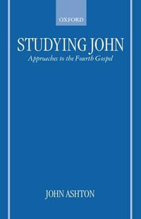 Studying John : Approaches to the Fourth Gospel - John Ashton