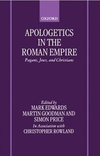 Apologetics in the Roman Empire : Pagans, Jews, and Christians - Mark J. Edwards