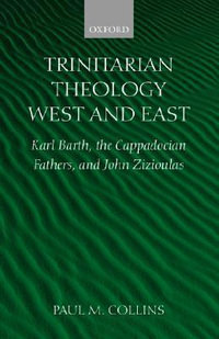 Trinitarian Theology : Karl Barth, the Cappadocian Fathers, and John Zizioulas - Paul M. Collins