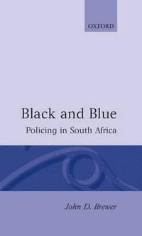 Black and Blue : Policing in South Africa - John D. Brewer