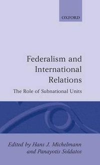 Federalism and International Relations : The Role of Subnational Units - Hans J. Michelmann