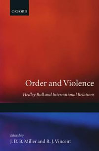 Order and Violence : Hedley Bull and International Relations - J. D. B. Miller