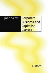 Corporate Business and Capitalist Classes - John Scott