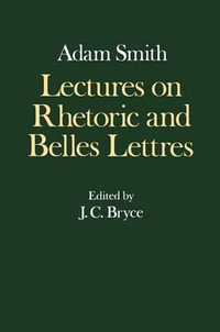 IV: Lectures on Rhetoric and Belles Lettres : The Glasgow Edition of the Works and Correspondence of Adam Smith - Adam Smith