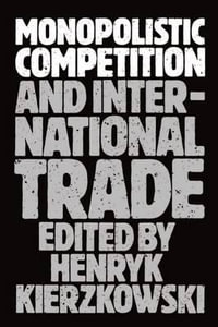 Monopolistic Competition and International Trade - Henryk Kierzkowski