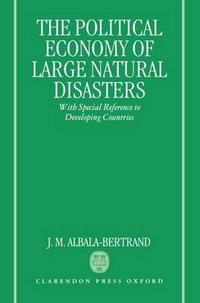 Political Economy of Large Natural Disasters : With Special Reference to Developing Countries - J. M. Albala-Bertrand