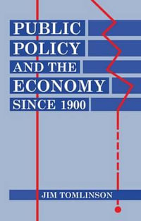 Public Policy and the Economy since 1900 : Clarendon Paperbacks - Jim Tomlinson