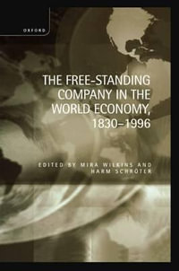 The Free-Standing Company in the World Economy, 1830-1996 - Mira Wilkins