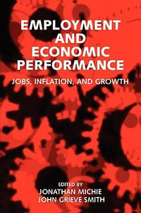 Employment and Economic Performance : Jobs, Inflation, and Growth - Jonathan Michie