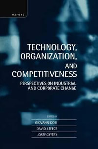 Technology, Organization, and Competitiveness : Perspectives on Industrial and Corporate Change - Giovanni Dosi