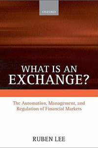 What is an Exchange? : Automation, Management, and Regulation of Financial Markets - Ruben Lee