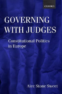 Governing with Judges : Constitutional Politics in Europe - Alec Stone-Sweet