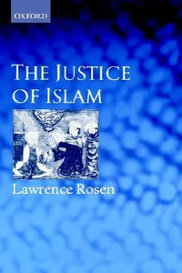 The Justice of Islam : Comparative Perspectives on Islamic Law and Society - Lawrence Rosen