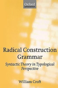 Radical Construction Grammar : Syntactic Theory in Typological Perspective - William Croft