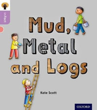 Oxford Reading Tree inFact: Oxford Level 1+ Mud, Metal and Logs : Level 1+ - Kate Scott