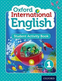 Oxford International English Student Activity Book 1 : A structured language and literacy course with an international approach - Liz Miles