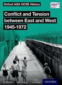 Oxford AQA GCSE History: Conflict & Tension between East & West 1945-1972 : Student Book - J A Cloake