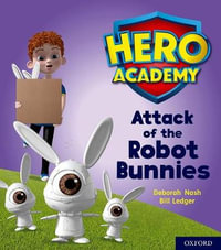 Hero Academy: Oxford Level 5, Green Book Band : Attack of the Robot Bunnies - Deborah Nash