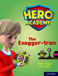 Hero Academy: Oxford Level 7, Turquoise Book Band : The Exagger-tron - Philip Ardagh