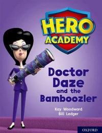 Hero Academy: Oxford Level 8, Purple Book Band : Doctor Daze and the Bamboozler - Kay Woodward