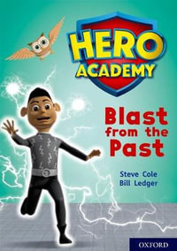 Hero Academy: Oxford Level 10, White Book Band : Blast from the Past - Steve Cole