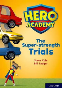 Hero Academy: Oxford Level 10, White Book Band : The Super-strength Trials - Steve Cole