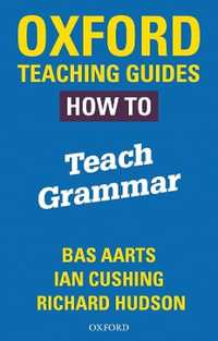 Oxford Teaching Guides : How To Teach Grammar - Bas Aarts