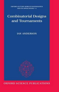 Combinatorial Designs and Tournaments : Oxford Lecture Series in Mathematics and Its Applications, 6 - Ian Anderson