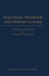 Hyperbolic Manifolds and Kleinian Groups : Oxford Mathematical Monographs - Katsuhiko Matsuzaki