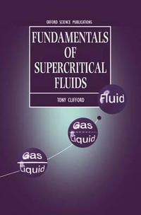 Fundamentals of Supercritical Fluids : Oxford Science Publications - Tony Clifford