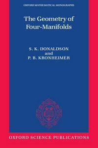 The Geometry of Four-Manifolds : Oxford Mathematical Monographs - S. K. Donaldson