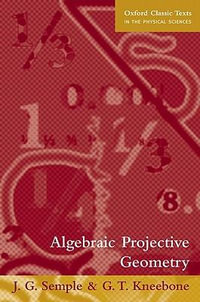 Algebraic Projective Geometry : Oxford Classic Texts in the Physical Sciences - J. G. Semple