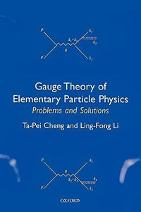 Gauge Theory of Elementary Particle Physics : Problems and Solutions - Ta-pei Cheng