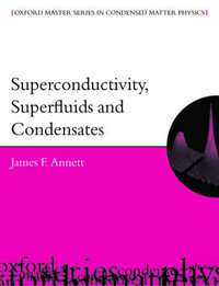 Superconductivity, Superfluids, and Condensates : Oxford Master Physics - James F. Annett