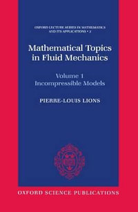 Mathematical Topics in Fluid Mechanics : Volume 1: Incompressible Models - Pierre-Louis Lions