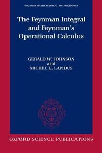 The Feynman Integral and Feynman's Operational Calculus : Oxford Mathematical Monographs - Gerald W. Johnson