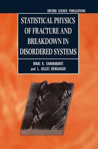 Statistical Physics of Fracture and Breakdown in Disordered Systems : Monographs on the Physics and Chemistry of Materials - Bikas K. Chakrabarti