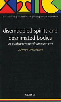 Disembodied Spirits and Deanimated Bodies : The psychopathology of common sense - Giovanni Stanghellini