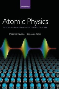 Atomic Physics : Precise Measurements and Ultracold Matter - Massimo Inguscio