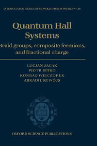 Quantum Hall Systems : Braid Groups, Composite Fermions and Fractional Charge - Lucjan Jacak