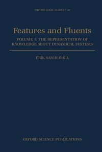 Features and Fluents : The Representation of Knowledge about Dynamical Systems, Volume 1 - Erik Sandewall