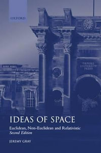 Ideas of Space : Euclidean, Non-Euclidean, and Relativistic - Jeremy Gray