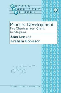 Process Development : Fine Chemicals from Grams to Kilograms - Stan Lee