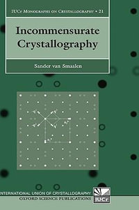 Incommensurate Crystallography : International Union of Crystallography Monographs on Crystallography - Sander van Smaalen