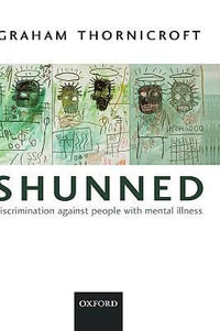 Shunned : Discrimination against people with mental illness - Graham Thornicroft