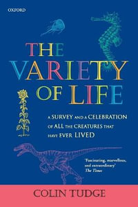 The Variety of Life : A survey and a celebration of all the creatures that have ever lived - Colin Tudge