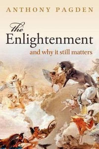 The Enlightenment : And Why it Still Matters - Anthony Pagden