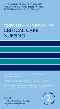 Oxford Handbook of Critical Care Nursing : Oxford Handbooks in Nursing - Heather Baid